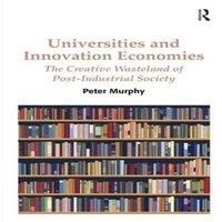 Peter Murphy Universities & Innovation Economies: The Creative Wasteland of