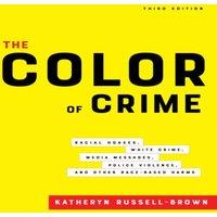 Katheryn Russell-Brown The Color of Crime, Third Edition: Racial Hoaxes, White Crime
