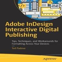 Ted Padova Adobe InDesign Interactive Digital Publishing : Tips, Techniques