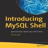 Charles Bell Introducing MySQL Shell : Administration Made Easy with Python