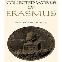 Desiderius Erasmus Collected Works of Erasmus : Adages: IV iii 1 to V ii 51, Volume