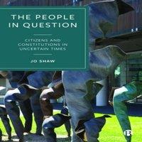 Jo Shaw The People in Question: Citizens & Constitutions in Uncertain