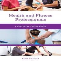 Kezia Endsley Health & Fitness Professionals : A Practical Career Guide