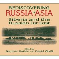 Stephen Kotkin Rediscovering Russia in Asia: Siberia & the Russian Far East in White