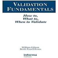 William Gibson Validation Fundamentals: How to, What to, When to Validate