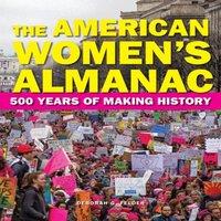 Deborah G. Felder The American Women's Almanac : 500 Years of Making History
