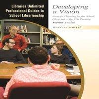 John Crowley Developing a Vision: Strategic Planning for the School Librarian