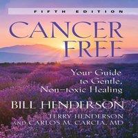 Bill Henderson Cancer-Free: Your Guide to Gentle, Non-Toxic Healing [Fifth