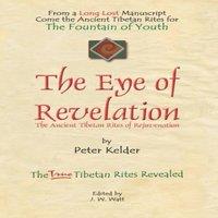 Peter Kelder THE EYE OF REVELATION: The Ancient Tibetan Rites of Rejuvenation