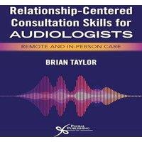 Brian Taylor Relationship-Centered Consultation Skills for Audiologists :