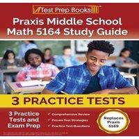 Joshua Rueda Praxis Middle School Math 5164 Study Guide: 3 Practice Tests and
