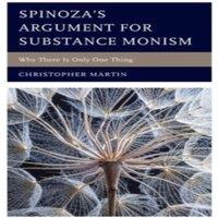 Christopher Martin Spinoza's Argument for Substance Monism : Why There Is Only One