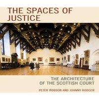 Peter Robson Spaces of Justice : The Architecture of the Scottish Court