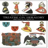 John Woodward Woodward Burnett's complete TREATISE ON HERALDRY BRITISH FOREIGN