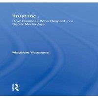 Matthew Yeomans Trust Inc.: How Business Wins Respect in a Social Media Age