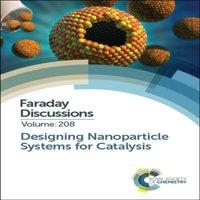 Royal Society of Chemistry Designing Nanoparticle Systems for Catalysis : Faraday Discussion