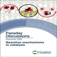 Royal Society of Chemistry Reaction Mechanisms in Catalysis : Faraday Discussion 229