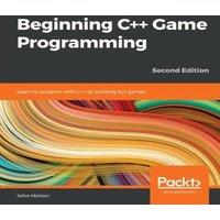 John Horton Beginning C++ Game Programming - Second Edition: Learn to program