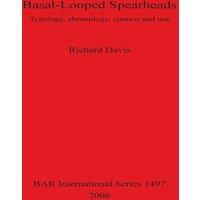 Richard Davis Basal-Looped Spearheads: Typology, chronology, context & use