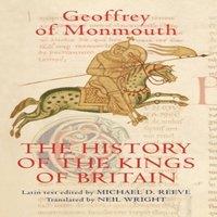 Geoffrey of Monmouth The History of the Kings of Britain: An Edition & Translation of