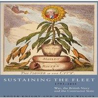 Roger Knight Sustaining the Fleet, 1793-1815: War, the British Navy & the