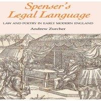 Andrew Zurcher Spenser's Legal Language: Law & Poetry in Early Modern England
