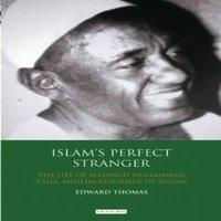 Edward Thomas Islam's Perfect Stranger: The Life of Mahmud Muhammad Taha, Muslim
