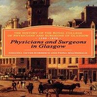 Fiona Macdonald Physicians & Surgeons in Glasgow, 1599-1858: The History of the