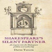 David Taylor Shakespeare's Silent Partner : An inquiry into the Shakespeare