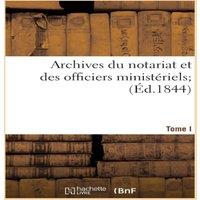 Sans Auteur Archives du notariat et des officiers ministeriels. Tome 1