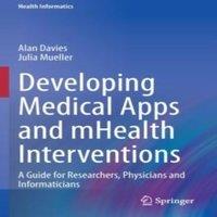 Alan Davies Developing Medical Apps & mHealth Interventions : A Guide for