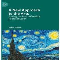 Peter Moore A New Approach to the Arts : Tracing the Roots of Artistic