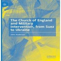 John Anderson The Church of England & Military Intervention, from Suez to