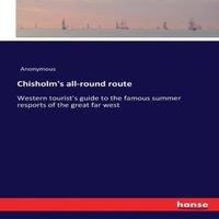 Anonymous Chisholm's all-round route:Western tourist's guide to the famous