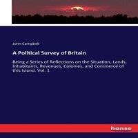 John Campbell A Political Survey of Britain:Being a Series of Reflections on the