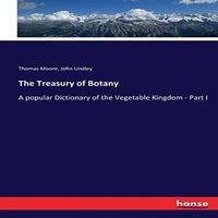 Thomas Moore The Treasury of Botany:A popular Dictionary of the Vegetable