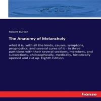 Robert Burton The Anatomy of Melancholy:what it is, with all the kinds, causes