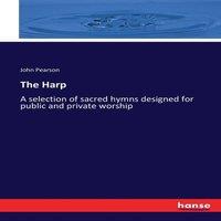 John Pearson The Harp :A selection of sacred hymns designed for public and
