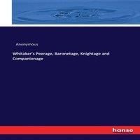 Anonymous Whitaker's Peerage, Baronetage, Knightage & Companionage