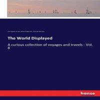 Samuel Johnson The World Displayed:A curious collection of voyages & travels
