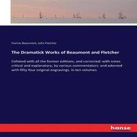 John Fletcher The Dramatick Works of Beaumont & Fletcher:Collated with all the