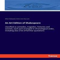 William Shakespeare An Art Edition of Shakespeare:classified as comedies, tragedies