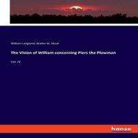 William Langland The Vision of William concerning Piers the Plowman:Vol. IV