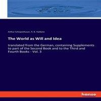 Arthur Schopenhauer The World as Will & Idea:translated from the German, containing