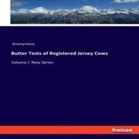 Anonymous Butter Tests of Registered Jersey Cows:Volume I: New Series