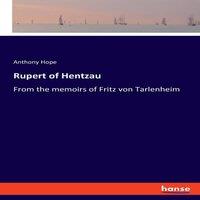 Anthony Hope Rupert of Hentzau:From the memoirs of Fritz von Tarlenheim
