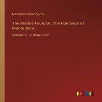 Nathaniel Hawthorne The Marble Faun; Or, The Romance of Monte Beni:Volume 2 - in large