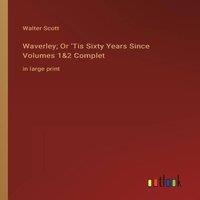 Walter Scott Waverley; Or 'Tis Sixty Years Since Volumes 1&2 Complet:in large