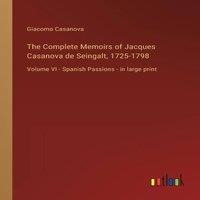 Giacomo Casanova The Complete Memoirs of Jacques Casanova de Seingalt