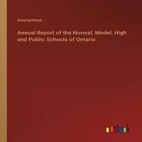 Anonymous Annual Report of the Normal, Model, High & Public Schools of
